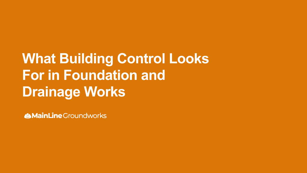 What Building Control looks for in foundation and drainage works