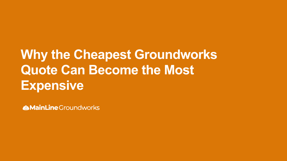 Why the cheapest groundworks quote can become the most expensive