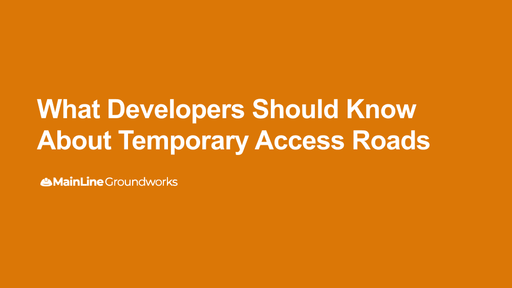 What developers should know about temporary access roads